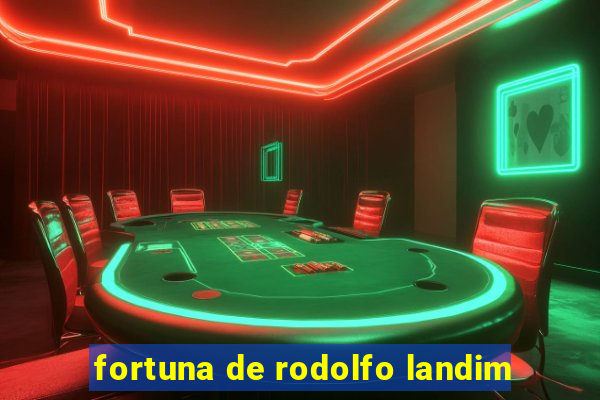 fortuna de rodolfo landim